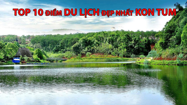 #041 - Top 10 điểm DU LỊCH đẹp nhất KON TUM