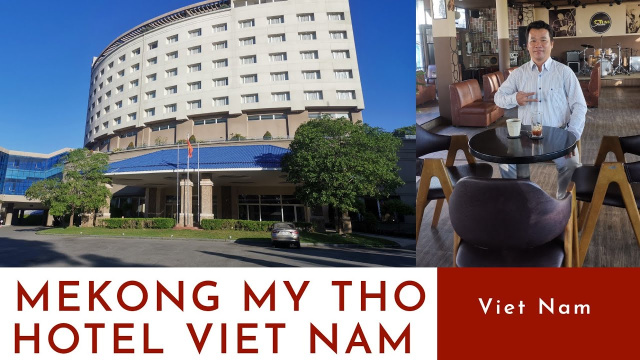 Review Mekong My Tho Hotel Vietnam - Kh&aacute;ch sạn M&ecirc; K&ocirc;ng Mỹ Tho Tiền Giang