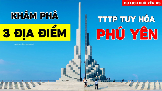 DU LỊCH PH&Uacute; Y&Ecirc;N 2022 | 3 địa điểm ở Tuy H&ograve;a (Ph&uacute; Y&ecirc;n) phải gh&eacute; qua