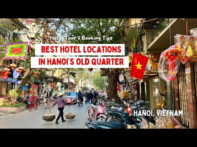 Best Hotel Locations in Hanoi&rsquo;s Old Quarter: Tour Inside 5 Hotels with Travel Expert Recommendations