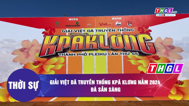 GIẢI VIỆT D&Atilde; TRUYỀN THỐNG KPĂ KLƠNG NĂM 2024 Đ&Atilde; SẴN S&Agrave;NG