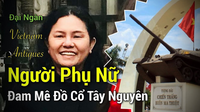 Kh&aacute;m ph&aacute; Cổ Vật T&acirc;y Nguy&ecirc;n v&agrave; du lịch Bu&ocirc;n Ma Thuột, Đăk Lăk I Discovery Antiques and Vietnam Travel