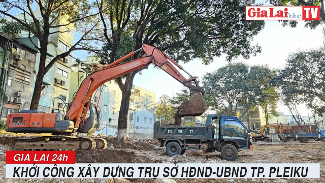 Gia Lai 24h: Khởi c&ocirc;ng x&acirc;y dựng trụ sở HĐND-UBND TP. Pleiku