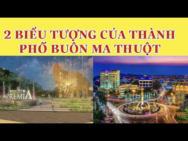 BIỂU TƯỢNG MỚI CỦA BU&Ocirc;N MA THUỘT _ SONG TƯỢNG THỊNH VƯỢNG