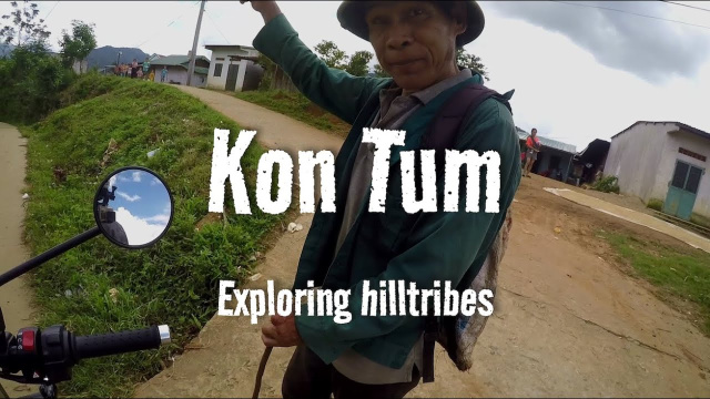 Kon Tum, Vietnam : Hilltribes explored!