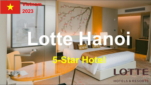 What&rsquo;s inside the 5-Star Hotel, Lotte Hotels & Resorts in Hanoi Vietnam?
