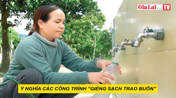 &Yacute; nghĩa c&aacute;c c&ocirc;ng tr&igrave;nh &ldquo;Giếng sạch trao bu&ocirc;n&rdquo;