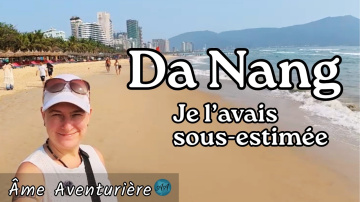 Vietnam | Pourquoi Da Nang a transform&eacute; notre d&eacute;but de voyage