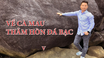 MIỀN T&Acirc;Y QUYẾN RŨ | VỀ C&Agrave; MAU THĂM H&Ograve;N Đ&Aacute; BẠC