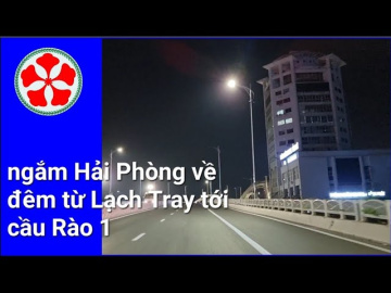 HVD street walking by night : Hải Ph&ograve;ng - đi dạo từ Lạch Tray tới cầu R&agrave;o 1 | HVD