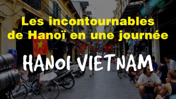 Les INCONTOURNABLES du VIEUX QUARTIER | Hanoi Vietnam