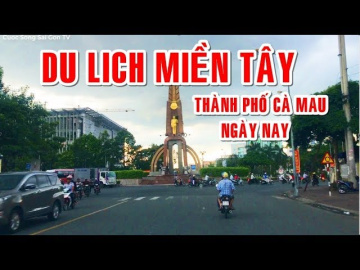 Du Lịch Miền T&acirc;y - Th&agrave;nh Phố C&agrave; Mau ng&agrave;y nay