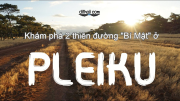 T&igrave;nh cờ kh&aacute;m ph&aacute; 2 Thi&ecirc;n đường ở Pleiku - Du lịch Pleiku chỉ từ 1.5 củ với Dithoii.com