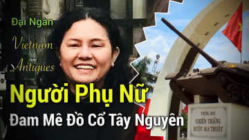 Kh&aacute;m ph&aacute; Cổ Vật T&acirc;y Nguy&ecirc;n v&agrave; du lịch Bu&ocirc;n Ma Thuột, Đăk Lăk I Discovery Antiques and Vietnam Travel