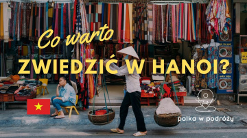 WIETNAM #1 | Co warto zobaczyć w Hanoi?