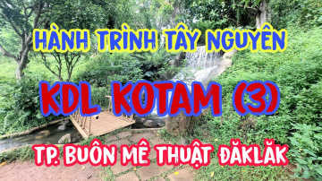 H&agrave;nh tr&igrave;nh t&acirc;y nguy&ecirc;n kdl kotam (3) #cuocsongcuatoi