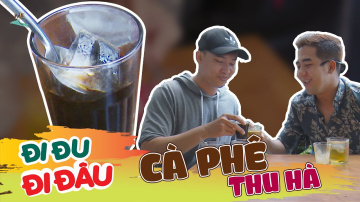 Đi Đu Đi Đ&acirc;u I Thưởng thức cafe Thu H&agrave; - since 1960 tại v&ugrave;ng đất Gia Lai.